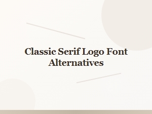 Classic Serif Alternatives for Luxury Logotypes