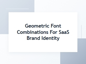 Strategic Geometric Fonts for Saas Branding