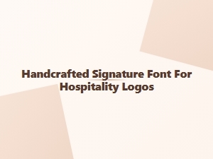 Handcrafted Signature Fonts for Hospitality Branding