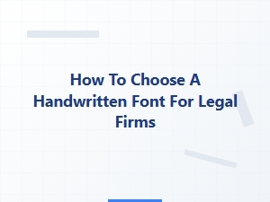 Choosing a Handwritten Font for Legal Authenticity