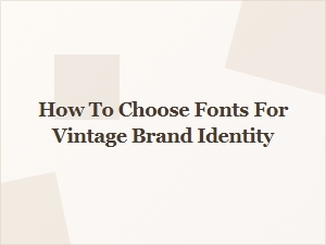 Choosing Script Fonts for Vintage Brand Identity